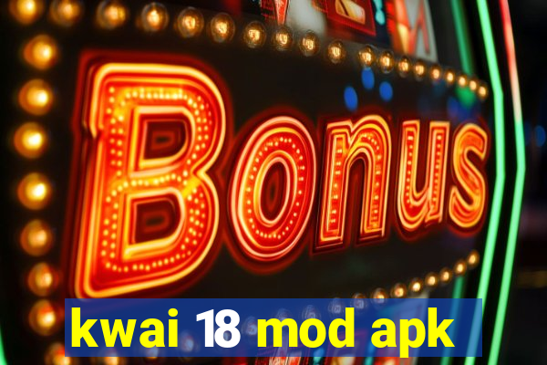 kwai 18 mod apk